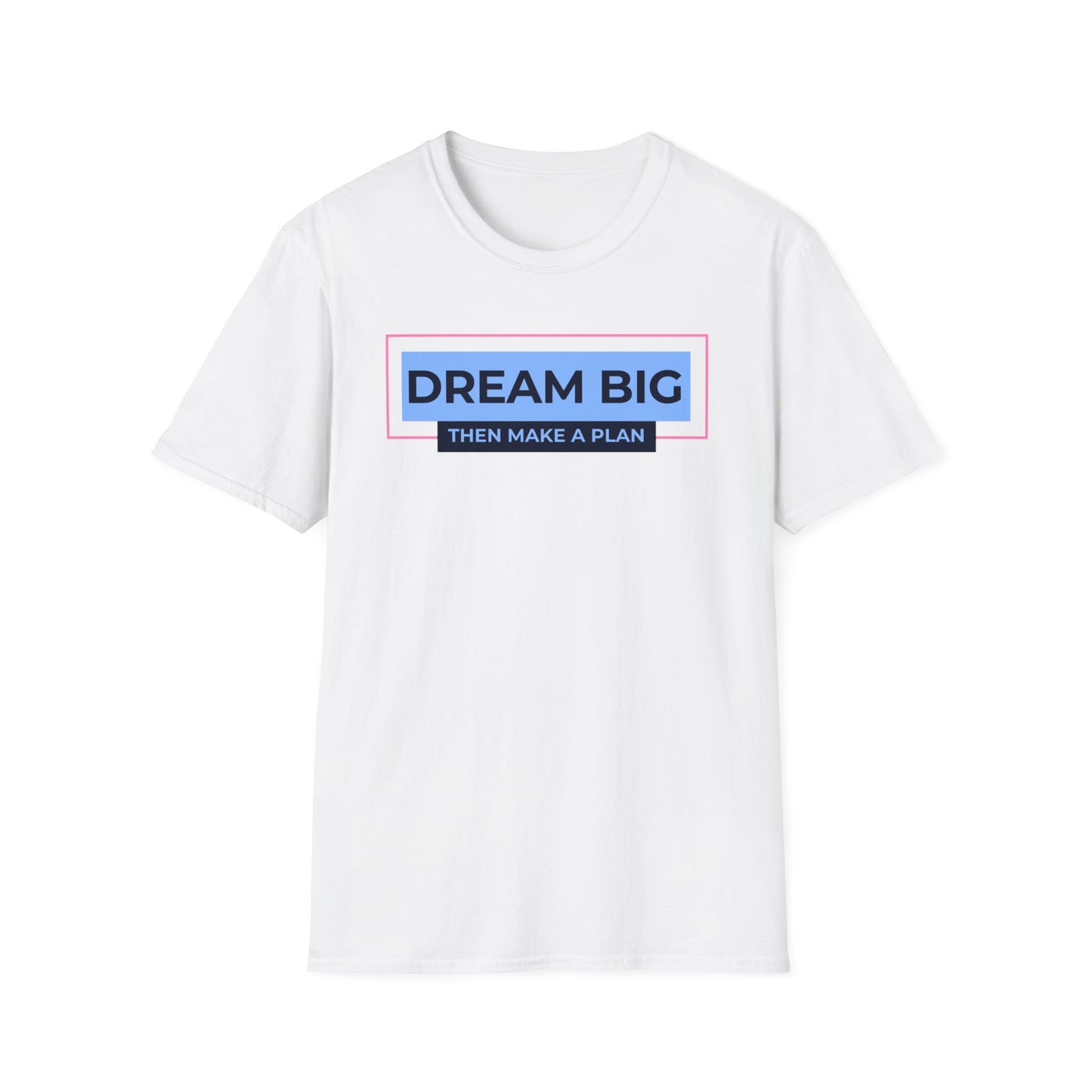 Dream Big, Then Make A Plan