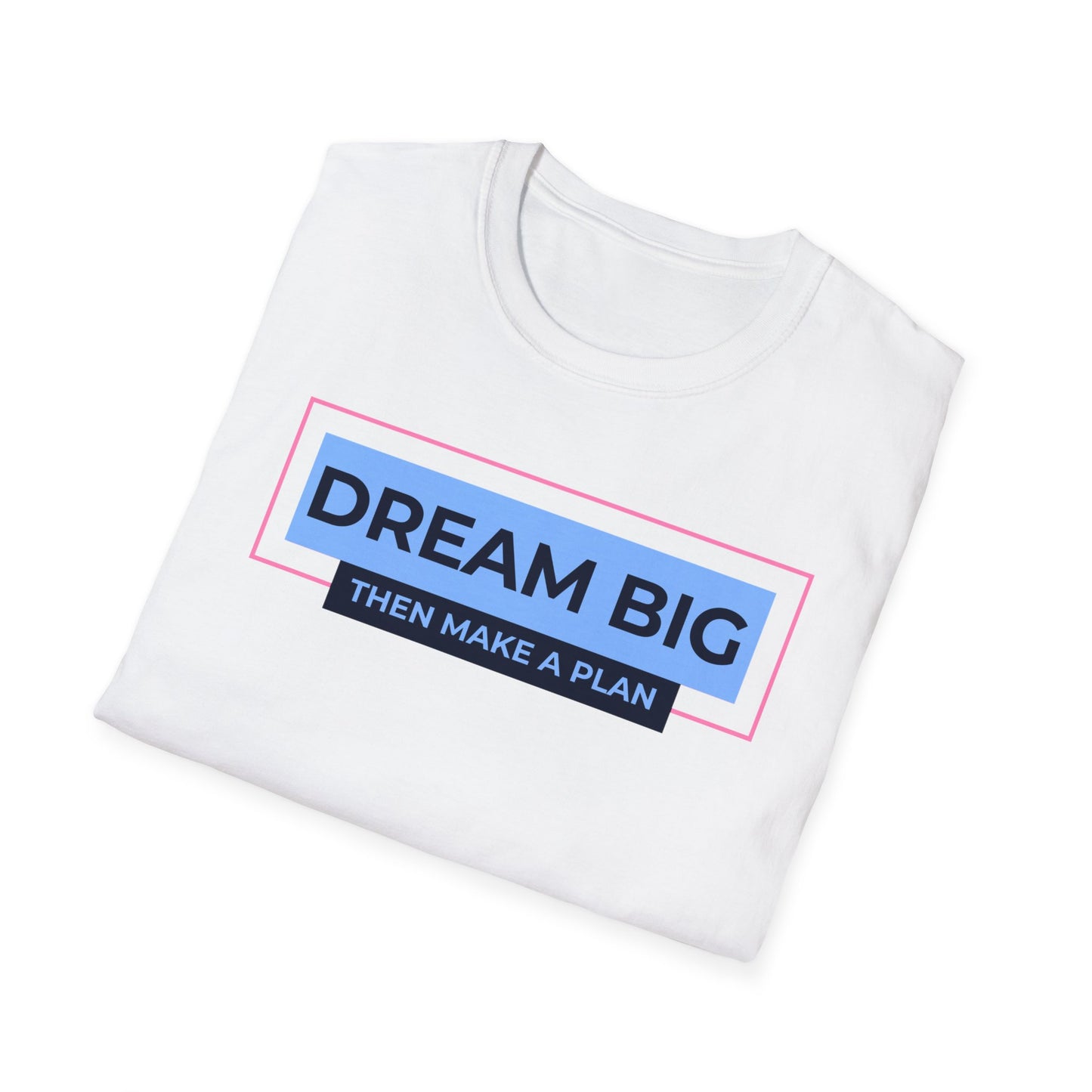 Dream Big, Then Make A Plan