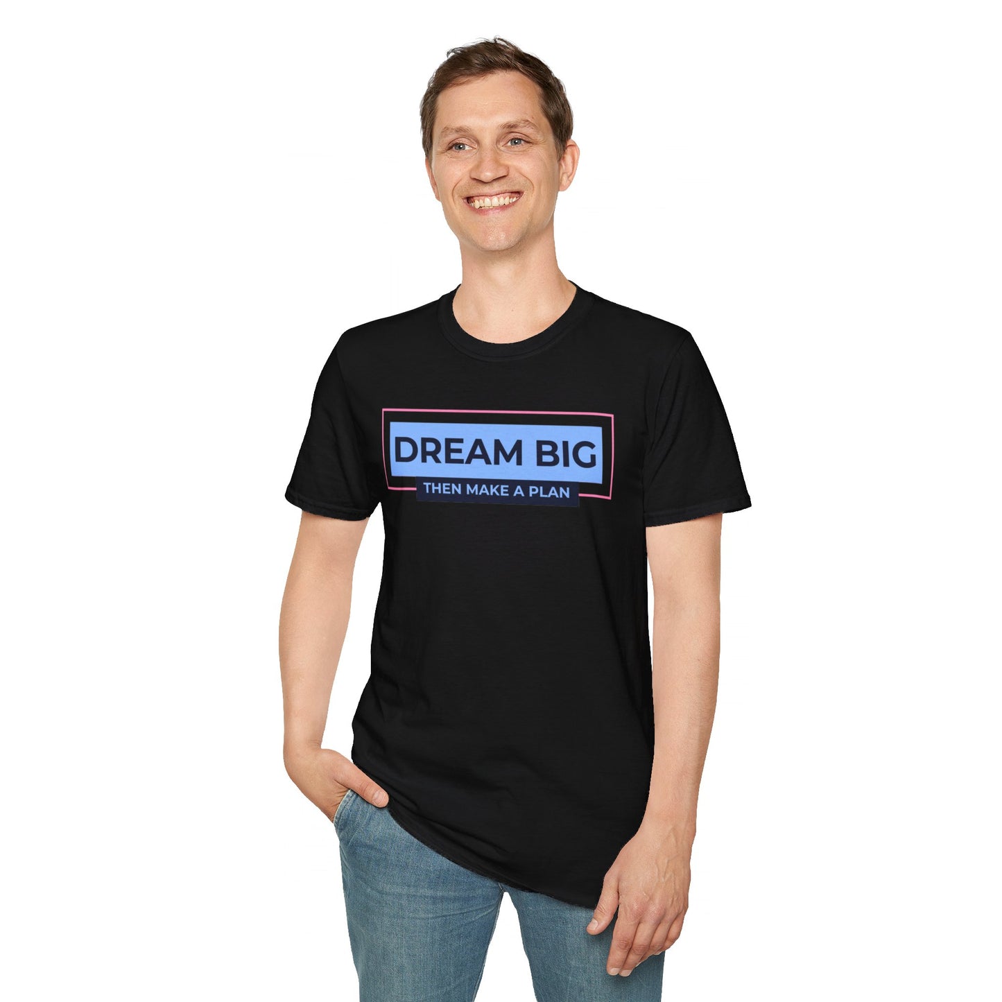 Dream Big, Then Make A Plan