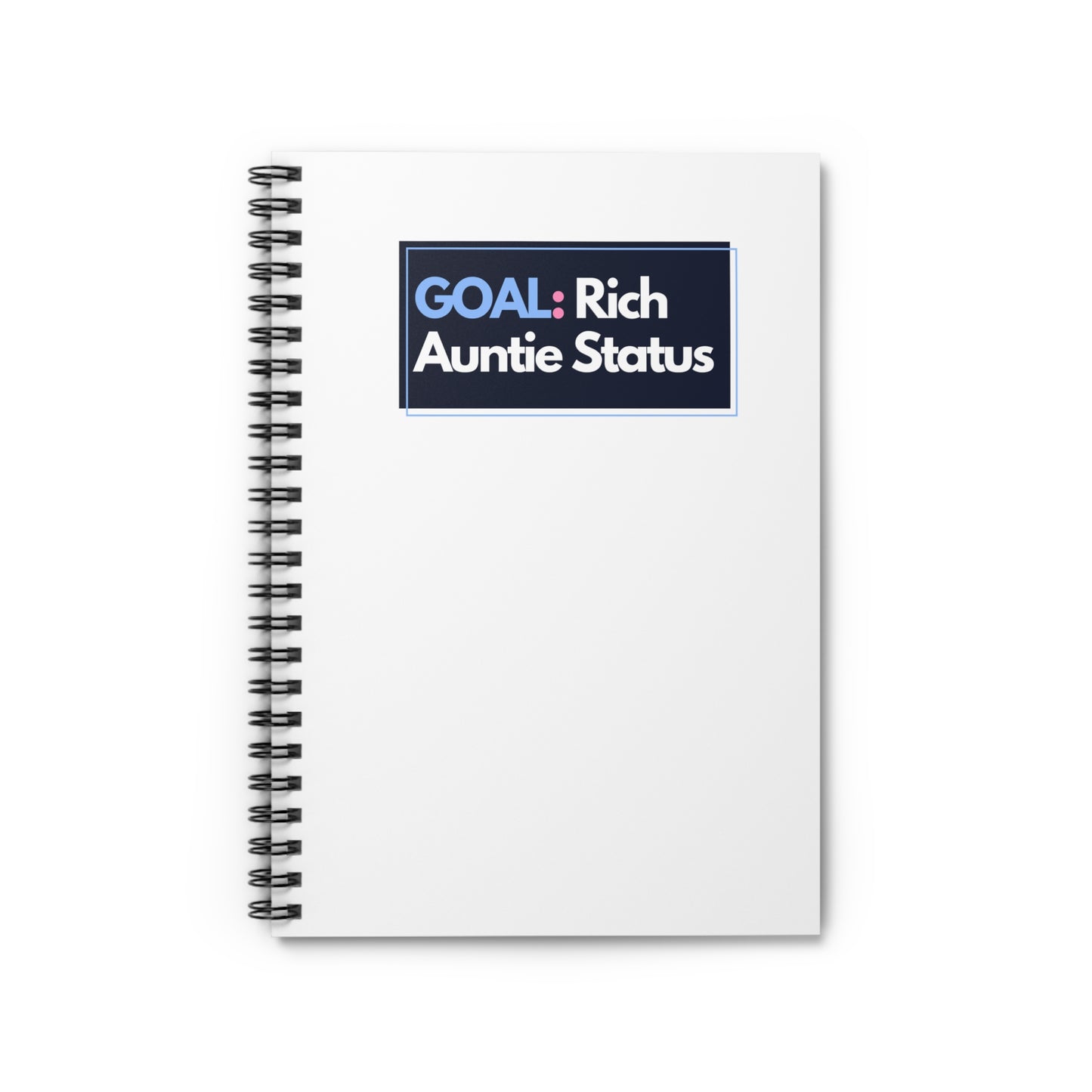 Goal: Rich Aunty Status - Spiral Notebook