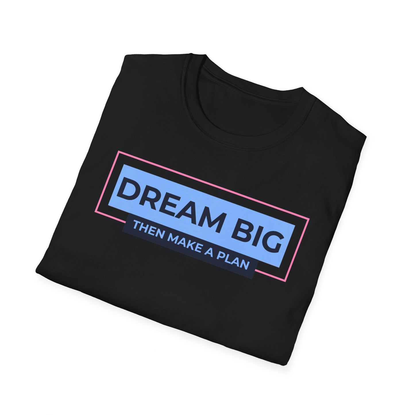 Dream Big, Then Make A Plan