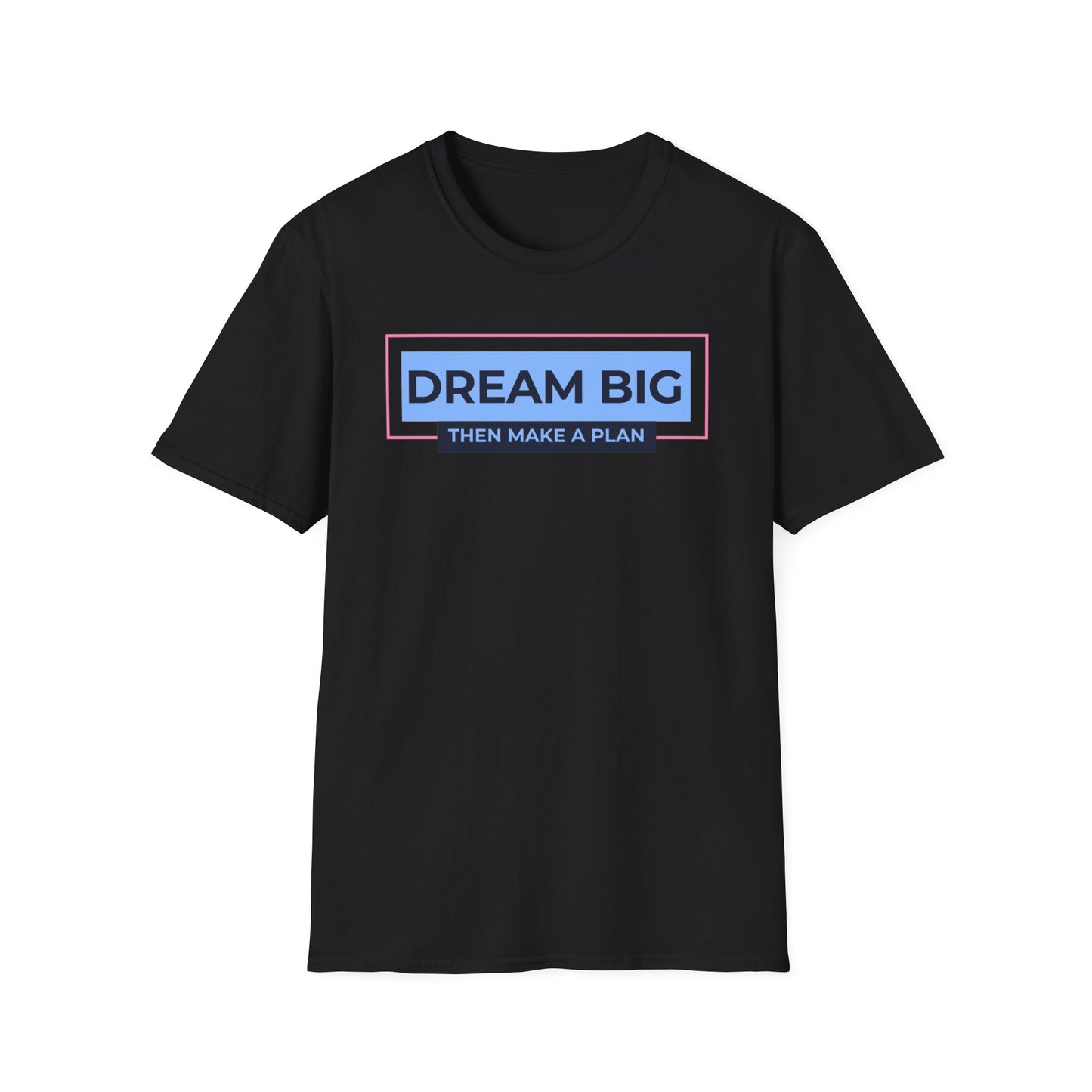 Dream Big, Then Make A Plan